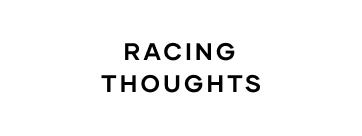 Racing Thoughts